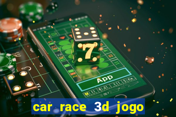 car race 3d jogo de carros